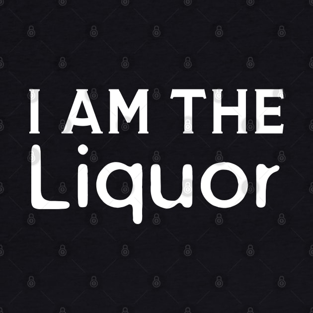 I Am The Liquor by HobbyAndArt